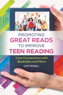 Promoting Great Reads to Improve Teen Reading : Core Connections with Booktalks and More