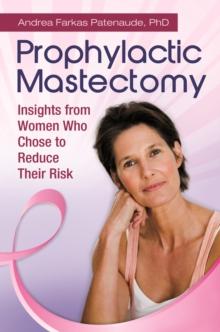 Prophylactic Mastectomy : Insights from Women Who Chose to Reduce Their Risk