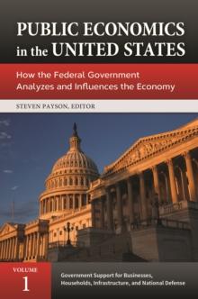 Public Economics in the United States : How the Federal Government Analyzes and Influences the Economy [3 volumes]