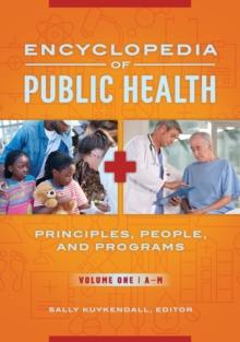 Encyclopedia of Public Health : Principles, People, and Programs [2 volumes]