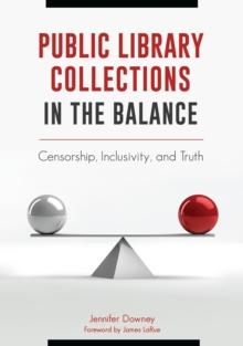 Public Library Collections in the Balance : Censorship, Inclusivity, and Truth