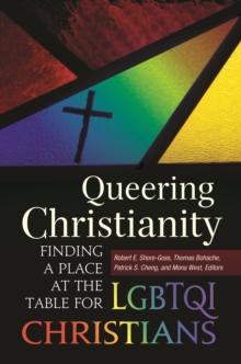 Queering Christianity : Finding a Place at the Table for LGBTQI Christians