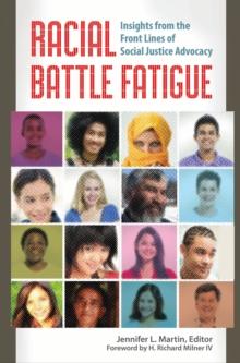 Racial Battle Fatigue : Insights from the Front Lines of Social Justice Advocacy