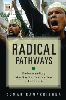 Radical Pathways : Understanding Muslim Radicalization in Indonesia