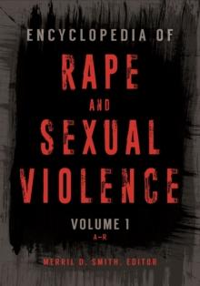 Encyclopedia of Rape and Sexual Violence : [2 volumes]