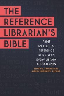 The Reference Librarian's Bible : Print and Digital Reference Resources Every Library Should Own