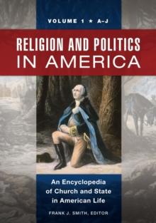 Religion and Politics in America : An Encyclopedia of Church and State in American Life [2 volumes]