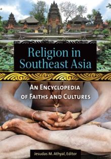 Religion in Southeast Asia : An Encyclopedia of Faiths and Cultures