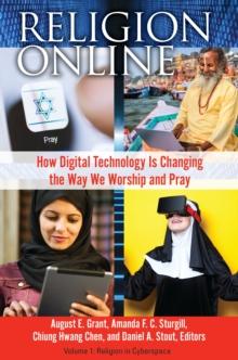 Religion Online : How Digital Technology Is Changing the Way We Worship and Pray [2 volumes]