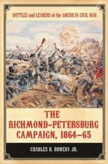 The Richmond-Petersburg Campaign, 1864-65