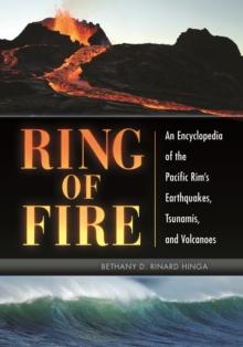 Ring of Fire : An Encyclopedia of the Pacific Rim's Earthquakes, Tsunamis, and Volcanoes