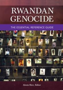 Rwandan Genocide : The Essential Reference Guide