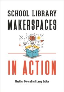 School Library Makerspaces in Action