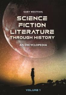 Science Fiction Literature through History : An Encyclopedia [2 volumes]