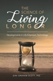 The Science of Living Longer : Developments in Life Extension Technology