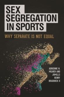 Sex Segregation in Sports : Why Separate Is Not Equal