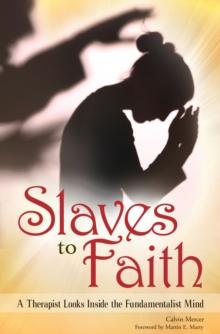 Slaves to Faith : A Therapist Looks Inside the Fundamentalist Mind