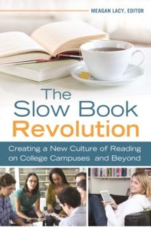 The Slow Book Revolution : Creating a New Culture of Reading on College Campuses and Beyond