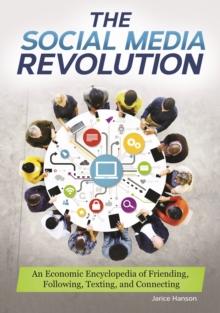 The Social Media Revolution : An Economic Encyclopedia of Friending, Following, Texting, and Connecting