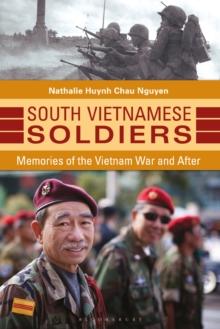 South Vietnamese Soldiers : Memories of the Vietnam War and After