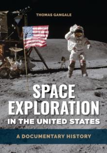 Space Exploration in the United States : A Documentary History