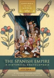 The Spanish Empire : A Historical Encyclopedia [2 volumes]