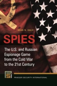 Spies : The U.S. and Russian Espionage Game from the Cold War to the 21st Century