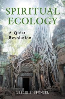 Spiritual Ecology : A Quiet Revolution