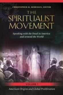 The Spiritualist Movement : Speaking with the Dead in America and around the World [3 volumes]