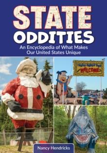 State Oddities : An Encyclopedia of What Makes Our United States Unique