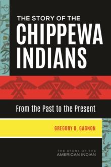 The Story of the Chippewa Indians : From the Past to the Present