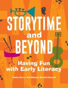 Storytime and Beyond : Having Fun with Early Literacy