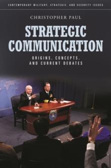 Strategic Communication : Origins, Concepts, and Current Debates