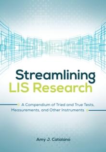 Streamlining LIS Research : A Compendium of Tried and True Tests, Measurements, and Other Instruments