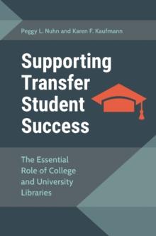 Supporting Transfer Student Success : The Essential Role of College and University Libraries