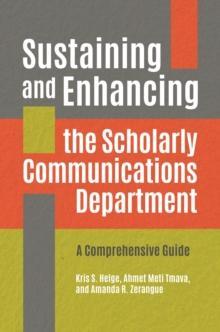 Sustaining and Enhancing the Scholarly Communications Department : A Comprehensive Guide