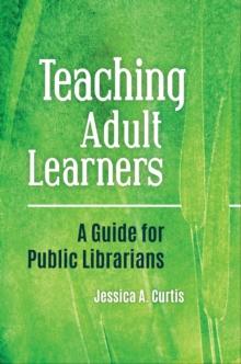 Teaching Adult Learners : A Guide for Public Librarians