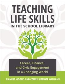 Teaching Life Skills in the School Library : Career, Finance, and Civic Engagement in a Changing World