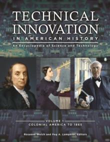 Technical Innovation in American History : An Encyclopedia of Science and Technology [3 volumes]