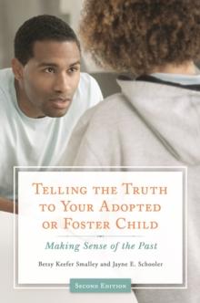 Telling the Truth to Your Adopted or Foster Child : Making Sense of the Past