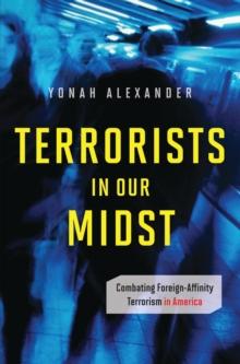 Terrorists in Our Midst : Combating Foreign-Affinity Terrorism in America