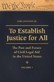 To Establish Justice for All : The Past and Future of Civil Legal Aid in the United States [3 volumes]