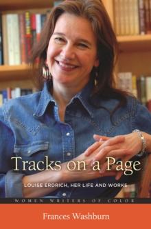 Tracks on a Page : Louise Erdrich, Her Life and Works