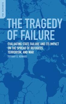 The Tragedy of Failure : Evaluating State Failure and Its Impact on the Spread of Refugees, Terrorism, and War