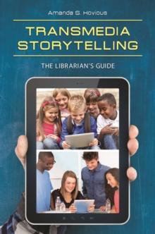 Transmedia Storytelling : The Librarian's Guide