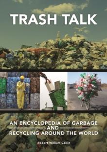 Trash Talk : An Encyclopedia of Garbage and Recycling around the World