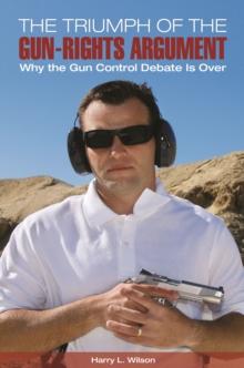 The Triumph of the Gun-Rights Argument : Why the Gun Control Debate Is Over