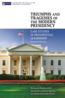 Triumphs and Tragedies of the Modern Presidency : Case Studies in Presidential Leadership