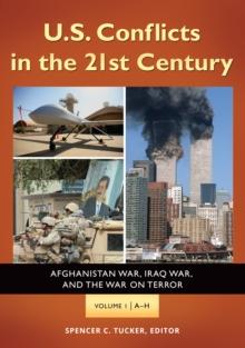 U.S. Conflicts in the 21st Century : Afghanistan War, Iraq War, and the War on Terror [3 volumes]