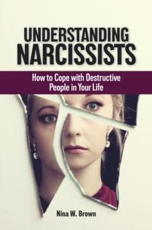 Understanding Narcissists : How to Cope with Destructive People in Your Life